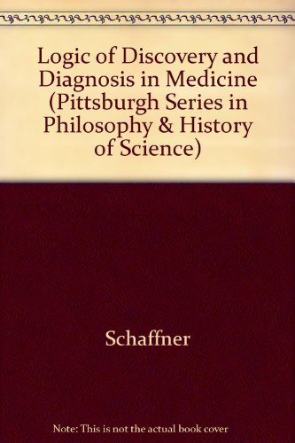 Stock image for Logic of Discovery and Diagnosis in Medicine (PITTSBURGH SERIES IN PHILOSOPHY AND HISTORY OF SCIENCE) for sale by HPB-Movies