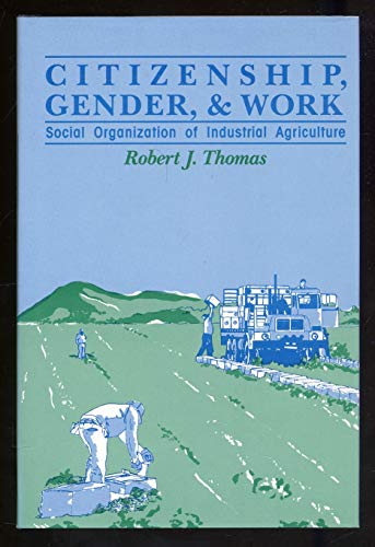 Citizenship, Gender and Work : The Social Organization of Industrial Agriculture