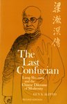 Beispielbild fr The Last Confucian: Liang Shu-ming and the Chinese Dilemma of Modernity (Center for Chinese Studies, UC Berkeley) zum Verkauf von Inquiring Minds