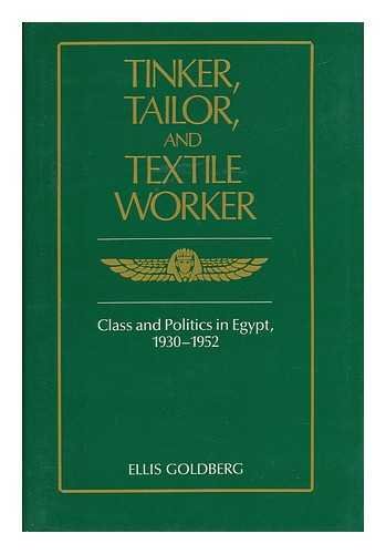 Stock image for Tinker, Tailor, and Textile Worker : Class and Politics in Egypt, 1930-1954 for sale by Better World Books