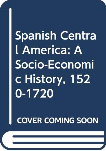 Stock image for Spanish Central America: A Socio-Economic History, 1520-1720 for sale by Books From California