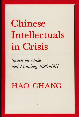 Chinese Intellectuals in Crisis: Search for Order and Meaning, 1890-1911