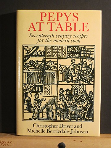 Stock image for Pepys at Table: Seventeenth Century Recipes for the Modern Cook for sale by Jay W. Nelson, Bookseller, IOBA