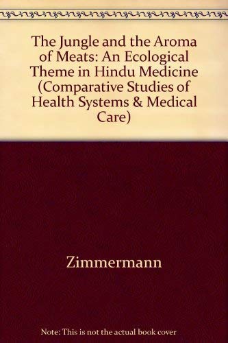 Beispielbild fr The Jungle and the Aroma of Meats: An Ecological Theme in Hindu Medicine (Comparative Studies of Health Systems & Medical Care) (English and French Edition) zum Verkauf von Powell's Bookstores Chicago, ABAA