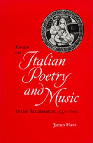 Essays on Italian Poetry and Music in the Renaissance, 1350-1600 (Ernest Bloch Lectures) (9780520053977) by Haar, James