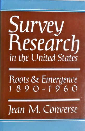 Survey Research in the United States: Roots and Emergence 1890-1960 (9780520053991) by Converse, Jean M.