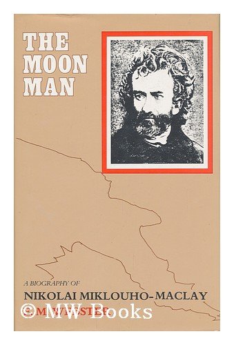 The Moon Man: a biography of Nikolai Miklouho-Maclay