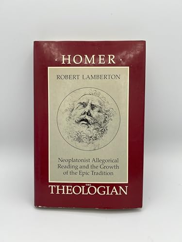 Homer The Theologian: Neoplatonist Allegorical Reading And The Growth Of The Epic Tradition - Lamberton, Robert