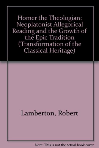 9780520054370: Homer the Theologian: Neoplatonist Allegorical Reading and the Growth of the Epic Tradition (The Transformation of the Classical Heritage)