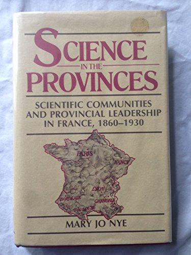 Stock image for Science in the Provinces: Scientific Communities and Provincial Leadership in France, 1860-1930 for sale by HPB-Red