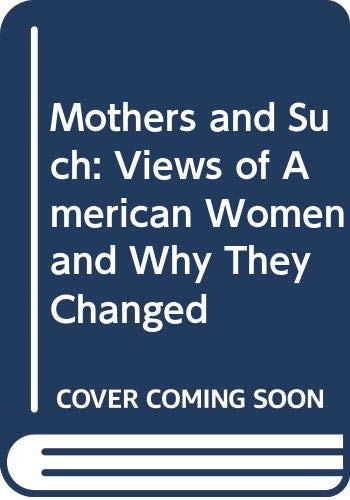 Stock image for Mothers and Such: Views of American Women and Why They Changed for sale by Gil's Book Loft