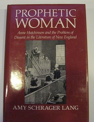 Stock image for Prophetic Woman : Anne Hutchinson and the Problem of Dissent in the Literature of New England for sale by Better World Books