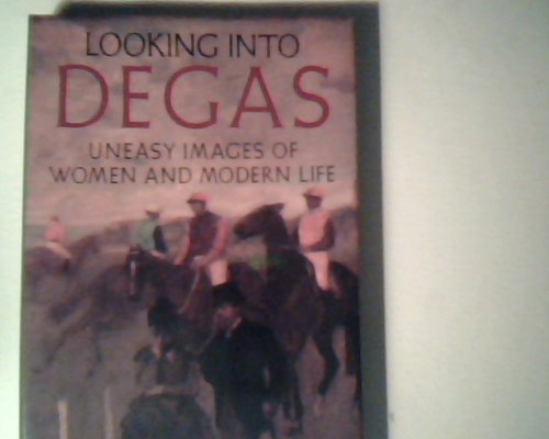 Beispielbild fr Looking Into Degas Uneasy Images of Women & Modern Life zum Verkauf von Harry Alter