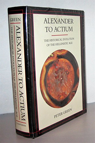 Alexander to Actium: The Historical Evolution of the Hellenistic Age (9780520056114) by Green, Peter