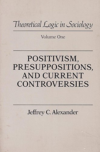 

Positivism Presuppositions and Current Controversies (Theoretical Logic in Sociology)