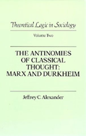 9780520056138: Theoretical Logic in Sociology: Vol. 2. The Antinomies of Classical Thought: Marx and Durkheim (Theoretical Logic in Classical Thought)