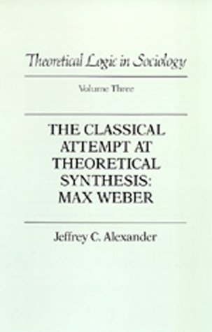 Imagen de archivo de Theoretical Logic in Sociology: Vol. 3. the Classical Attempt at Theoretical Synthesis: Max Weber. a la venta por ThriftBooks-Dallas