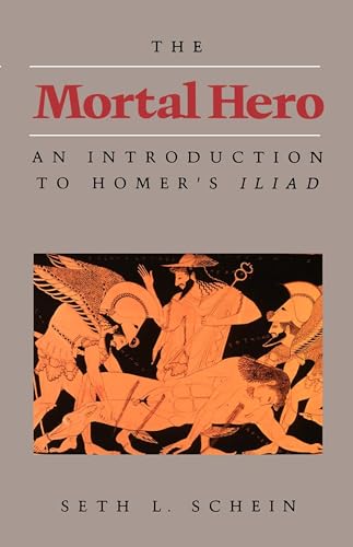 Imagen de archivo de The Mortal Hero : An Introduction to Homer's Iliad a la venta por Better World Books