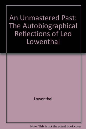 Beispielbild fr An Unmastered Past : The Autobiographical Reflections of Leo Lowenthal zum Verkauf von Better World Books