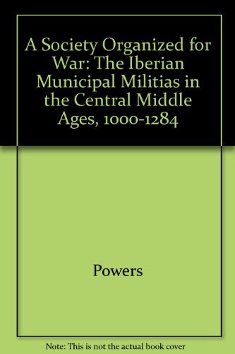 9780520056442: A Society Organized for War: The Iberian Municipal Militias in the Central Middle Ages, 1000-1284