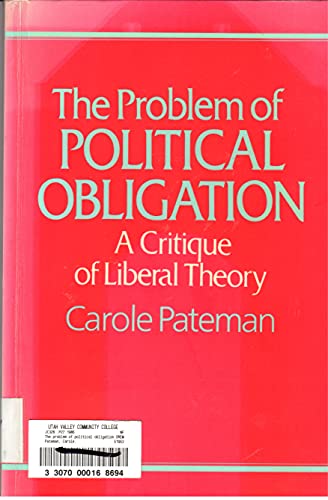 Imagen de archivo de The Problem of Political Obligation: A Critical Analysis of Liberal Theory a la venta por Books From California