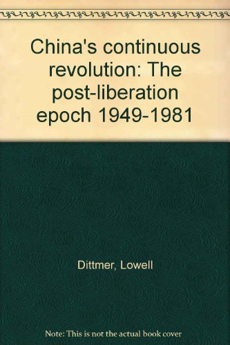 Stock image for China's Continuous Revolution: The Post-Liberation Epoch, 1949-1981 for sale by Moe's Books