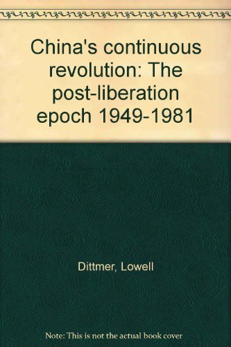 China's Continuous Revolution: The Post-Liberation Epoch, 1949-1981