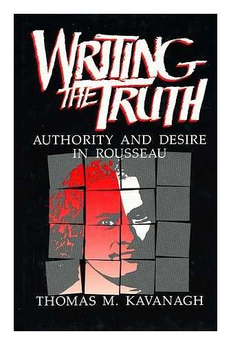 Beispielbild fr Writing the Truth: Authority and Desire in Rousseau zum Verkauf von Montana Book Company