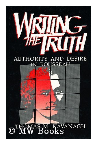 Imagen de archivo de Writing the Truth: Authority and Desire in Rousseau a la venta por Montana Book Company