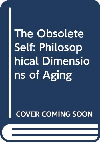 Stock image for The Obsolete Self: Philosophical Dimensions of Aging for sale by St Vincent de Paul of Lane County
