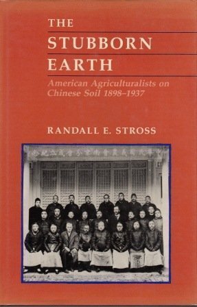 Imagen de archivo de The Stubborn Earth: American Agriculturalists on Chinese Soil, 1898-1937 a la venta por BASEMENT BOOKS