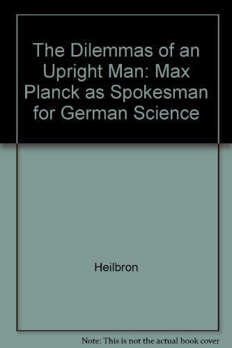 Imagen de archivo de The Dilemmas of an Upright Man : Max Planck As Spokesman for German Science a la venta por Better World Books: West