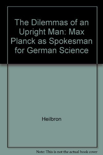 The Dilemmas of an Upright Man: Max Planck as Spokesman for German Science.