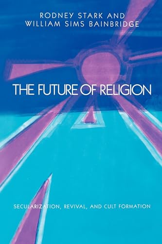 Stock image for The Future of Religion: Secularization, Revival and Cult Formation for sale by SecondSale