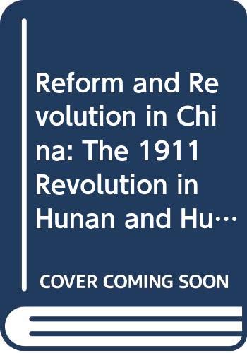 Reform and Revolution in China: The 1911 Revolution in Hunan and Hubei (Center for Chinese Studies, University of Michigan) (9780520057340) by Esherick, Joseph W.