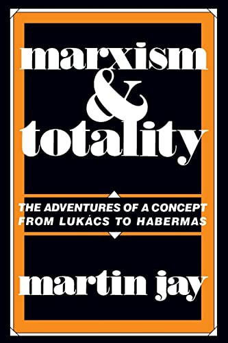 Marxism and Totality: The Adventures of a Concept from Lukács to Habermas