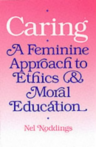 Stock image for Caring: A Feminine Approach to Ethics and Moral Education for sale by Open Books