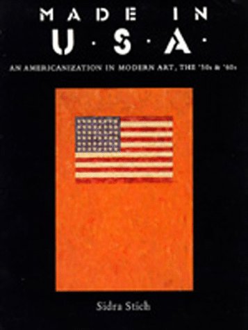 Imagen de archivo de Made in U.S.A.: An Americanization in Modern Art, the '50s and '60s a la venta por Open Books