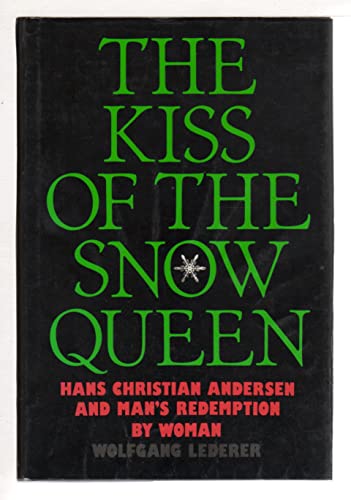 Stock image for The Kiss of the Snow Queen : Hans Christian Andersen and Man's Redemption by Woman for sale by Better World Books