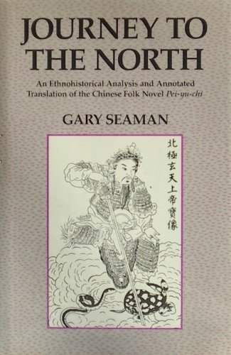 Journey to the North: An Ethnohistorical Analysis and Annotated Translation of the Chinese Folk Novel Pei-Yu Chi (9780520058095) by Seaman, Gary