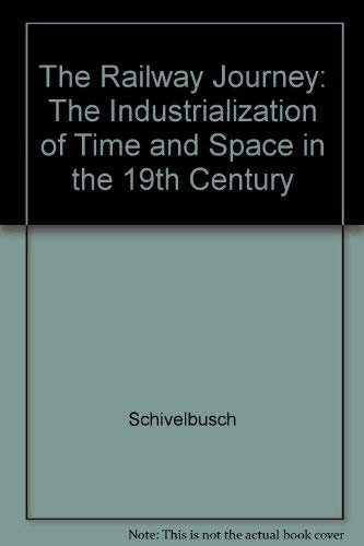 9780520058125: Schivelbusch: Railway Journey (cloth): The Industrialization of Time and Space in the 19th Century