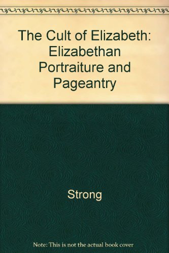 9780520058408: The Cult of Elizabeth: Elizabethan Portraiture and Pageantry