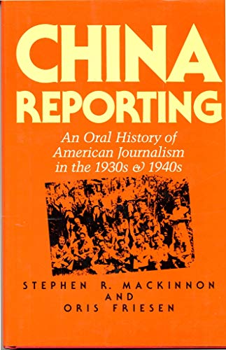 Beispielbild fr China Reporting : An Oral History of American Journalism in the 1930's and 1940's zum Verkauf von Better World Books