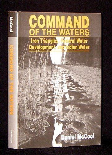 Imagen de archivo de Command of the Waters : Iron Triangles, Federal Water Development, and Indian Water a la venta por Better World Books: West