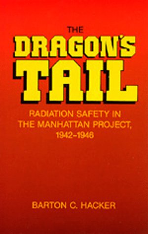 Beispielbild fr The Dragons Tail: Radiation Safety in the Manhattan Project, 1942-1946 zum Verkauf von KuleliBooks