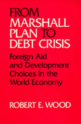 Stock image for From Marshall Plan to Debt Crisis : Foreign Aid and Development Choices in the World Economy for sale by Better World Books