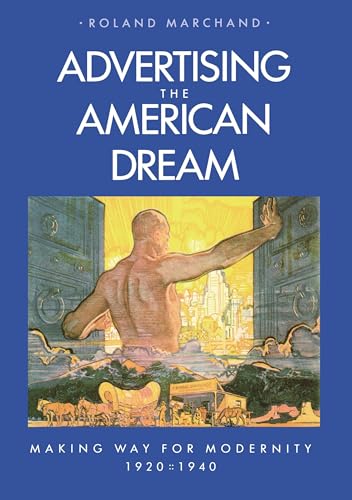 Imagen de archivo de Advertising the American Dream: Making Way for Modernity, 1920-1940 a la venta por Open Books