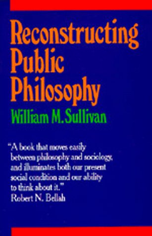 Reconstructing Public Philosophy (9780520058903) by Sullivan, William M.