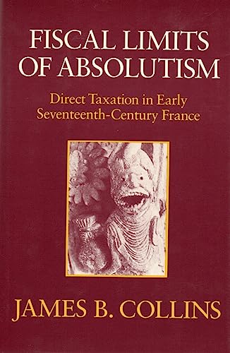 Fiscal Limits of Absolutism: Direct Taxation in Early Seventeenth-Century France.