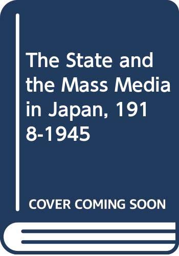 Imagen de archivo de The State and the Mass Media in Japan, 1918-1945 a la venta por Books From California